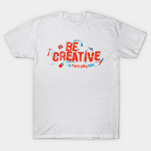 Be Creative T-Shirt by Mercado Graphic Design